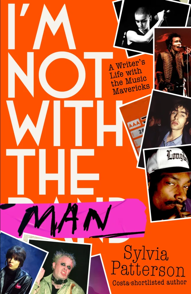 BOOK REVIEW: I'm Not With The Man - A Writers Life With The Music Mavericks By Sylvia Patterson (Little Brown)